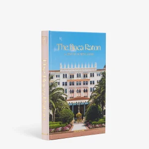The Boca Raton : A Century Of Being Iconic